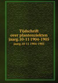 Tijdschrift over plantenziekten. jaarg.10-11 1904-1905