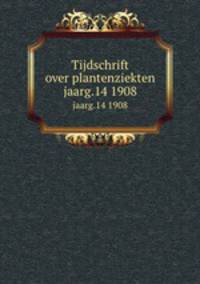 Tijdschrift over plantenziekten. jaarg.14 1908