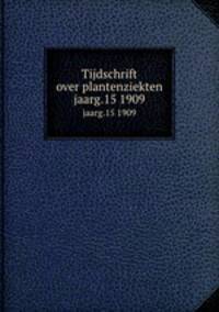 Tijdschrift over plantenziekten. jaarg.15 1909
