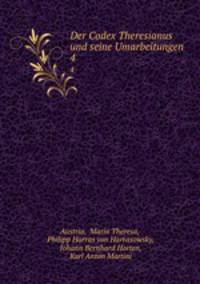 Der Codex Theresianus und seine Umarbeitungen. 4