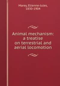Animal mechanism: a treatise on terrestrial and aerial locomotion