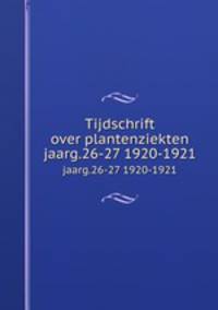 Tijdschrift over plantenziekten. jaarg.26-27 1920-1921