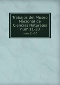 Trabajos del Museo Nacional de Ciencias Naturales. num.11-20