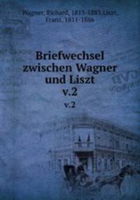 Briefwechsel zwischen Wagner und Liszt. v.2