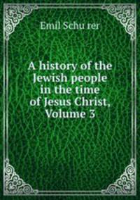 A history of the Jewish people in the time of Jesus Christ, Volume 3