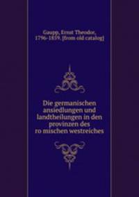 Die germanischen ansiedlungen und landtheilungen in den provinzen des ro?mischen westreiches