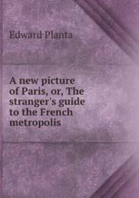 A new picture of Paris, or, The stranger