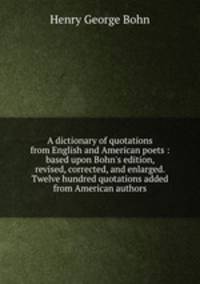 A dictionary of quotations from English and American poets : based upon Bohn