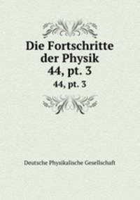 Die Fortschritte der Physik. 44, pt. 3