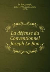 La defense du Conventionnel Joseph Le Bon