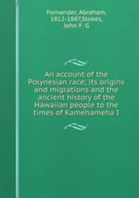 An account of the Polynesian race; its origins and migrations and the ancient history of the Hawaiian people to the times of Kamehameha I