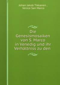 Die Genesismosaiken von S. Marco in Venedig und ihr Verhaltniss zu den .