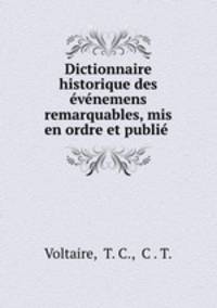 Dictionnaire historique des evenemens remarquables, mis en ordre et publie .