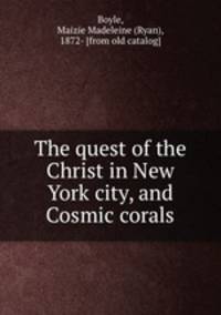 The quest of the Christ in New York city, and Cosmic corals