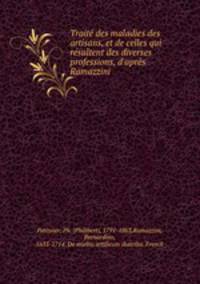 Traite des maladies des artisans, et de celles qui resultent des diverses professions, d