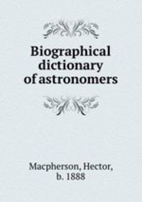 Biographical dictionary of astronomers