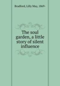 The soul garden, a little story of silent influence