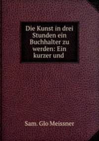 Die Kunst in drei Stunden ein Buchhalter zu werden: Ein kurzer und .