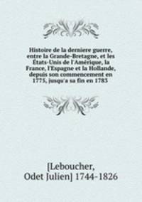 Histoire de la derniere guerre, entre la Grande-Bretagne, et les Etats-Unis de l