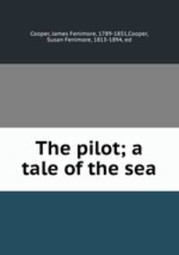 The pilot; a tale of the sea