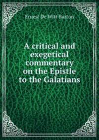 A critical and exegetical commentary on the Epistle to the Galatians