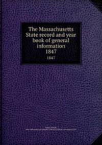 The Massachusetts State record and year book of general information. 1847