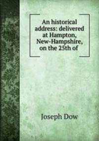 An historical address: delivered at Hampton, New-Hampshire, on the 25th of .