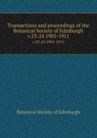 Transactions and proceedings of the Botanical Society of Edinburgh. v.23-24 1905-1911