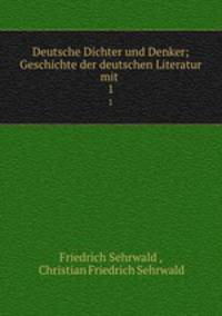 Deutsche Dichter und Denker; Geschichte der deutschen Literatur mit .. 1