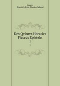 Des Qvintvs Horativs Flaccvs Episteln. 1