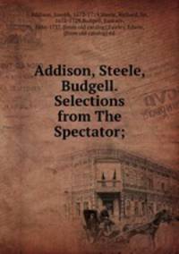 Addison, Steele, Budgell. Selections from The Spectator;