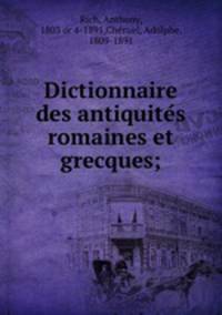 Dictionnaire des antiquite?s romaines et grecques;