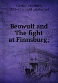 Beowulf and The fight at Finnsburg;