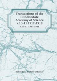 Transactions of the Illinois State Academy of Science. v.10-11 1917-1918