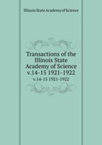 Transactions of the Illinois State Academy of Science. v.14-15 1921-1922