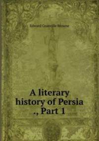 A literary history of Persia ., Part 1
