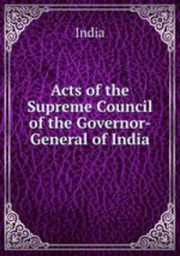 Acts of the Supreme Council of the Governor-General of India