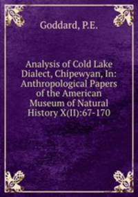 Analysis of Cold Lake Dialect, Chipewyan, In: Anthropological Papers of the American Museum of Natural History X(II):67-170