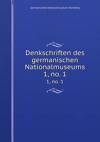 Denkschriften des germanischen Nationalmuseums. 1, no. 1