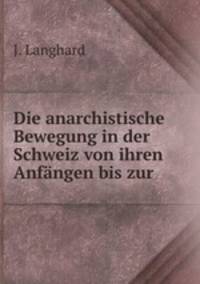 Die anarchistische Bewegung in der Schweiz von ihren Anfangen bis zur .