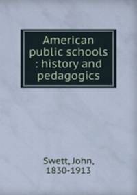 American public schools : history and pedagogics