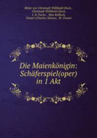 Die Maienknigin. Schferspiel (oper) in 1 Akt