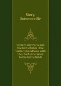 Present day Paris and the battlefields : the visitor