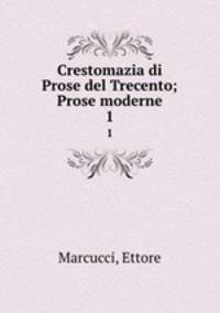 Crestomazia di Prose del Trecento; Prose moderne. 1