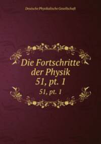 Die Fortschritte der Physik. 51, pt. 1