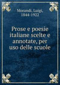 Prose e poesie italiane scelte e annotate, per uso delle scuole