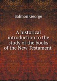 A historical introduction to the study of the books of the New Testament .