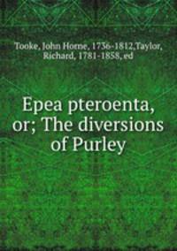 Epea pteroenta, or; The diversions of Purley