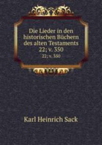 Die Lieder in den historischen Bchern des alten Testaments. 22; v. 350