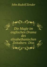 Die Magie im englischen Drama des elisabethanischen Zeitalters: Diss.